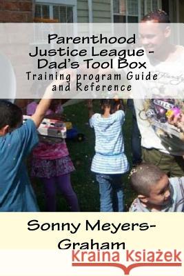Parenthood Justice League - Dad's Tool Box: Training program Guide and Reference Meyers-Graham, Sonny Carlos 9781545313190 Createspace Independent Publishing Platform - książka