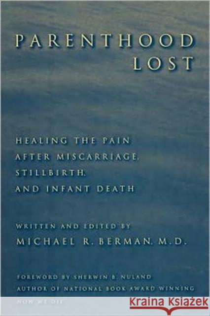 Parenthood Lost: Healing the Pain After Miscarriage, Stillbirth, and Infant Death Berman, Michael R. 9780313360930 Bergin & Garvey - książka