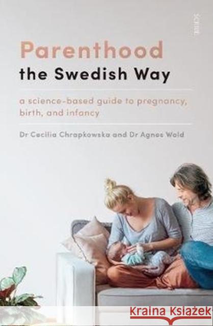 Parenthood the Swedish Way: a science-based guide to pregnancy, birth, and infancy Cecilia Chrapkowska, Agnes Wold, Stuart Tudball, Chris Wayment 9781911617938 Scribe Publications - książka