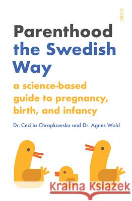 Parenthood the Swedish Way: A Science-Based Guide to Pregnancy, Birth, and Infancy Chrapkowska, Cecilia 9781947534834 Scribe Us - książka