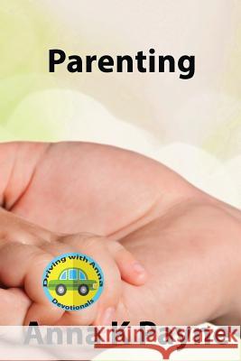 Parenting: A Driving with Anna Devotional Anna K. Payne 9781453843420 Createspace - książka