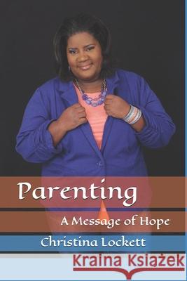 Parenting: A Message of Hope Chandalyn Williams Christina Lockett 9781548045852 Createspace Independent Publishing Platform - książka