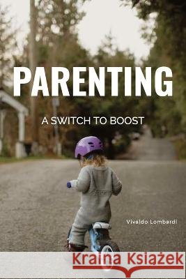 Parenting: A Switch to Boost Kids Vivaldo Lombardi   9798851753350 Independently Published - książka