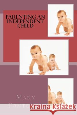Parenting an Independent Child Mary Fontenot 9781718691261 Createspace Independent Publishing Platform - książka