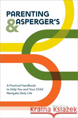 Parenting and Asperger's: A Practical Handbook to Help You and Your Child Navigate Daily Life Michael Uram 9781648760464 Rockridge Press - książka