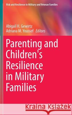 Parenting and Children's Resilience in Military Families Abigail Gewirtz Shelley Macdermi 9783319125558 Springer - książka