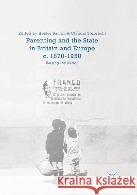 Parenting and the State in Britain and Europe, C. 1870-1950: Raising the Nation Barron, Hester 9783319816746 Palgrave Macmillan - książka