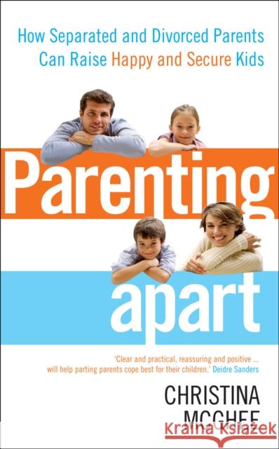 Parenting Apart: How Separated and Divorced Parents Can Raise Happy and Secure Kids Christina McGhee 9780091939830 Ebury Publishing - książka