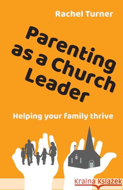 Parenting as a Church Leader: Helping your family thrive Rachel Turner 9780857469373 BRF (The Bible Reading Fellowship) - książka