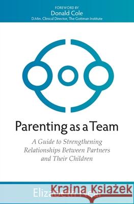 Parenting as a Team: A Guide to Strengthening Relationships Between Partners and Their Children Elizabeth Neal 9781764202817 Relationship Therapy Centre Pty Ltd - książka
