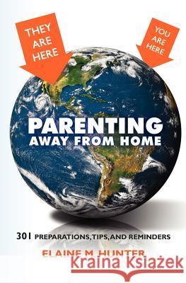 Parenting Away from Home: 301 Preparations, tips, and reminders Hunter, Elaine M. 9781461123484 Createspace - książka