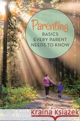 Parenting: Basics Every Parent Needs to Know Laura Phillips 9781982237721 Balboa Press - książka