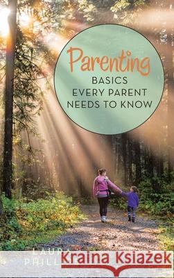 Parenting: Basics Every Parent Needs to Know Laura Phillips 9781982237745 Balboa Press - książka