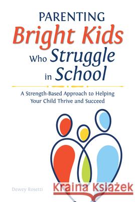 Parenting Bright Kids Who Struggle in School: A Strength-Based Approach to Helping Your Child Thrive and Succeed Dewey Rosetti 9781646320332 Prufrock Press - książka