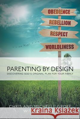 Parenting by Design: Discovering God's Original Design for Your Family Chris and Michelle Groff Lee Long 9781490831848 WestBow Press - książka