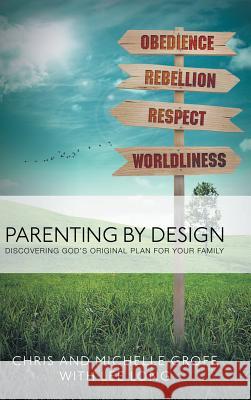 Parenting by Design: Discovering God's Original Design for Your Family Chris and Michelle Groff Lee Long 9781490831855 WestBow Press - książka