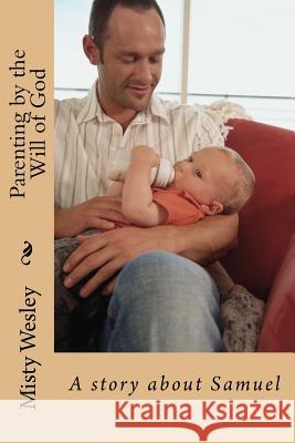 Parenting by the Will of God: A story about Samuel Wesley, Misty L. 9781506170664 Createspace - książka