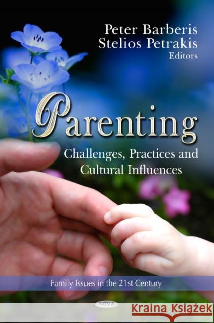 Parenting: Challenges, Practices & Cultural Influences Peter Barberis, Stelios Petrakis 9781622578818 Nova Science Publishers Inc - książka