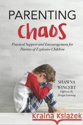 Parenting Chaos: Practical Support And Encouragement For Parents Of Explosive Children Wingert, Shawna 9781980873389 Independently Published - książka