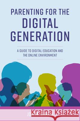 Parenting for the Digital Generation: A Guide to Digital Education and the Online Environment Jon M. Garon 9781475861952 Rowman & Littlefield Publishers - książka