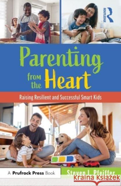 Parenting from the Heart: Raising Resilient and Successful Smart Kids Steven I. Pfeiffer 9781032262048 Taylor & Francis Ltd - książka