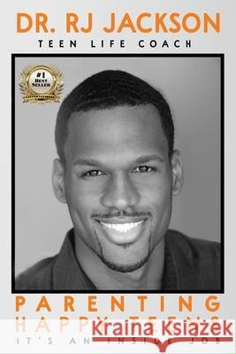 Parenting Happy Teens: It's An Inside Job Rj Jackson 9781737952206 Smileinout - książka