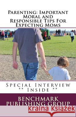 Parenting: Important Moral and Responsible Tips For Expecting Moms: Why It's Important To Plan Group, Benchmark Publishing 9781512358643 Createspace Independent Publishing Platform - książka