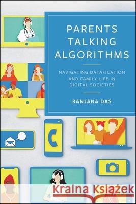 Parenting in an Algorithm Age: Parents Talking Algorithms and Parenthood, Amidst Datafication Ranjana Das 9781529241013 Bristol University Press - książka