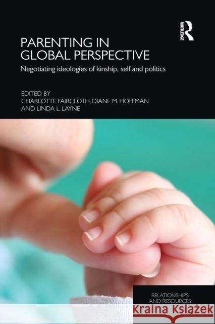 Parenting in Global Perspective: Negotiating Ideologies of Kinship, Self and Politics Charlotte Faircloth Diane M. Hoffman Linda L. Layne 9781138960220 Routledge - książka