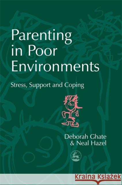 Parenting in Poor Environments : Stress, Support and Coping Deborah Ghate Neal Hazel 9781843100690 Jessica Kingsley Publishers - książka