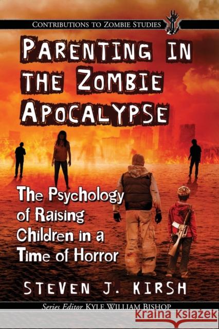 Parenting in the Zombie Apocalypse: The Psychology of Raising Children in a Time of Horror Steven J. Kirsh 9781476673882 McFarland & Company - książka