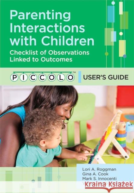 Parenting Interactions with Children: Checklist of Observations Linked to Outcomes (Piccolo(tm)) User's Guide Vonda Norman Gina Cook Lori Roggman 9781598573022 Brookes Publishing Company - książka