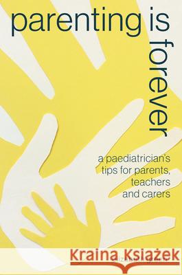 Parenting Is Forever: A Paediatrician's Tips for Parents, Teachers and Carers Elizabeth Green 9781742589565 University of Western Australia Press - książka