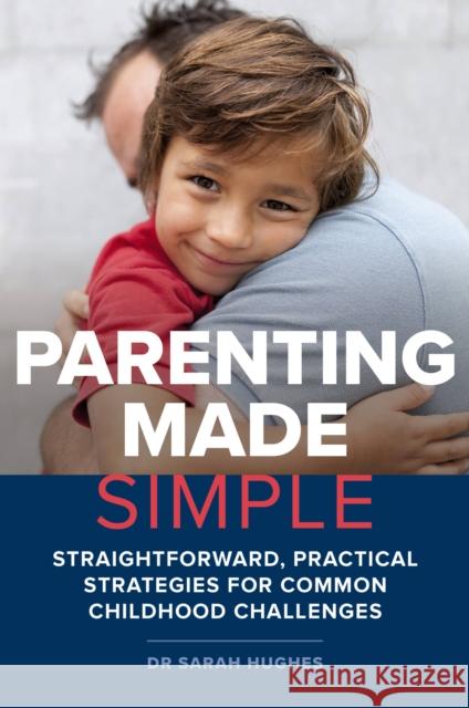 Parenting Made Simple: Straightforward, Practical Strategies for Common Childhood Challenges Sarah Hughes 9781925820324 Exisle Pub - książka