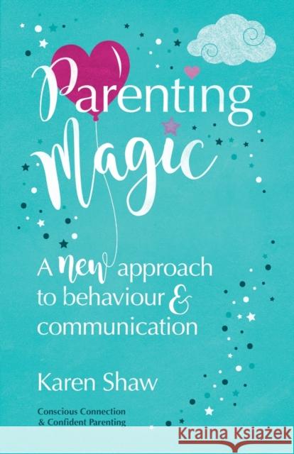 Parenting Magic: A new approach to behaviour and communication Karen Shaw 9781788601702 Practical Inspiration Publishing - książka