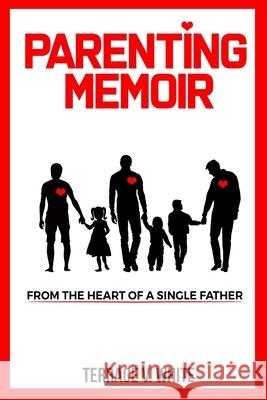 Parenting Memoir: From the Heart of a Single Father Angela Edwards Terrace V. White 9781947445963 Pearly Gates Publishing LLC - książka