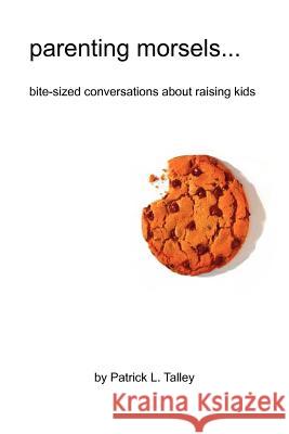 parenting morsels: bite-sized conversations about raising kids Talley, Patrick L. 9781466404373 Createspace - książka