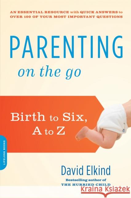 Parenting on the Go: Birth to Six, A to Z David Elkind 9780738217505 Da Capo Lifelong Books - książka