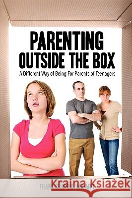Parenting Outside the Box: A Different Way of Being For Parents of Teenagers Shapiro, Frank 9781432755317 Outskirts Press - książka