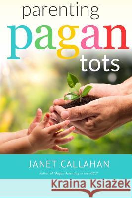 Parenting Pagan Tots Janet Callahan 9781515138167 Createspace - książka