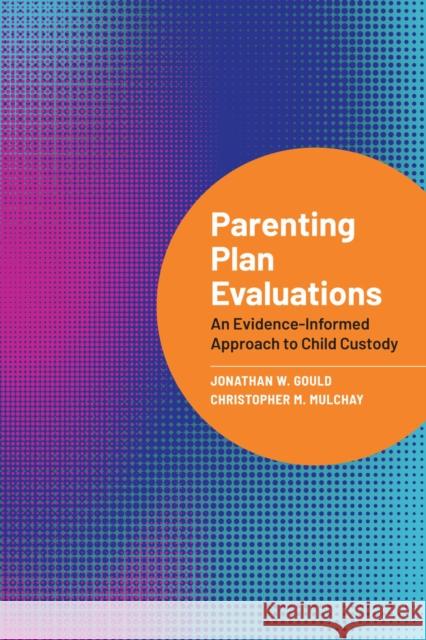 Parenting Plan Evaluations: An Evidence-Informed Approach to Child Custody Christopher M. Mulchay 9781433843617 American Psychological Association (APA) - książka