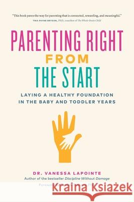 Parenting Right from the Start: Laying a Healthy Foundation in the Baby and Toddler Years Vanessa Lapointe 9781966629856 River Grove Books - książka