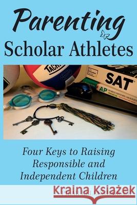 Parenting Scholar Athletes: Four Keys To Raising Responsible and Independent Children Pilar Kellenbarger 9780578909493 Pilar Kellenbarger - książka