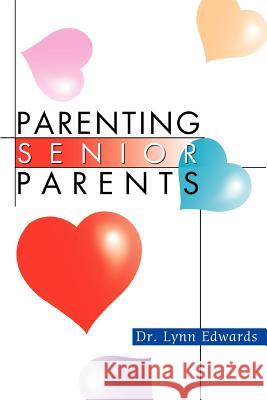 Parenting Senior Parents Dr Lynn Edwards 9780595305797 iUniverse - książka