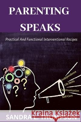 Parenting Speaks: Practical And Functional Interventional Recipes Sandra L Thompson   9798601403962 Independently Published - książka