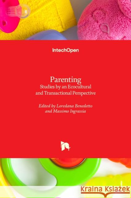 Parenting: Studies by an Ecocultural and Transactional Perspective Loredana Benedetto Massimo Ingrassia 9781839625817 Intechopen - książka