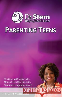 Parenting Teens: Dealing with Teenagers. Mental Health, Suicide, Alcohol, Drugs and More Dr Stem Sithembile Mahlatini 9781732827509 Dr Stem Be Encouraged Publishing - książka