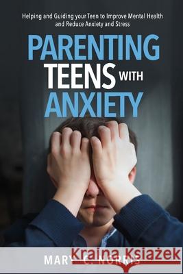 Parenting Teens with Anxiety Mary C. Norris 9781956223248 Kangroo Publications - książka