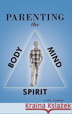 Parenting the Body, Mind, and Spirit Pat Corbett 9781449715779 Westbow Press - książka