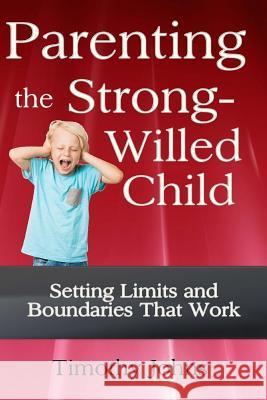 Parenting the Strong-Willed Child Timothy Johns 9781492835882 Createspace - książka